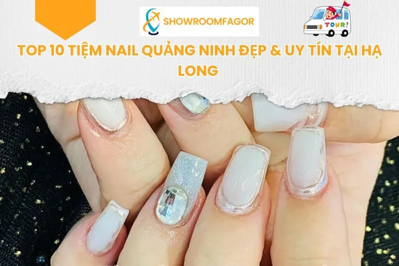 Top 10 Tiệm Nail Quảng Ninh Đẹp & Uy Tín Tại Hạ Long 