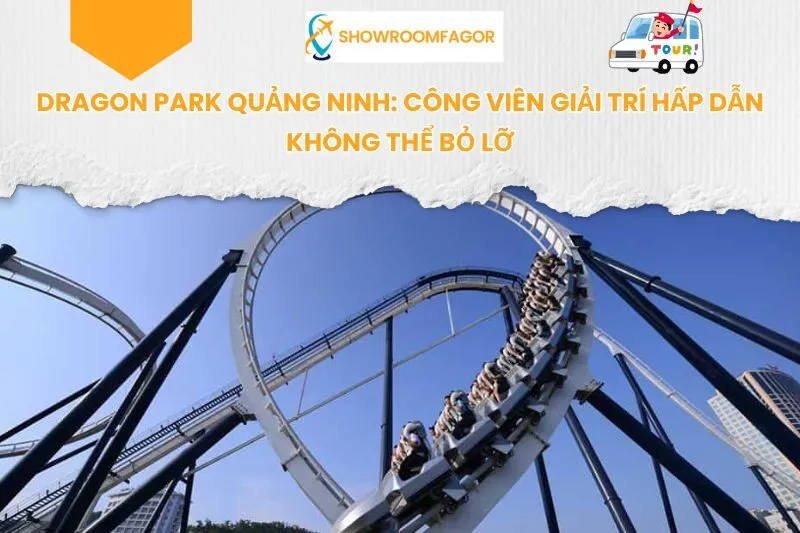 Dragon Park Quảng Ninh: Công Viên Giải Trí Hấp Dẫn Không Thể Bỏ Lỡ