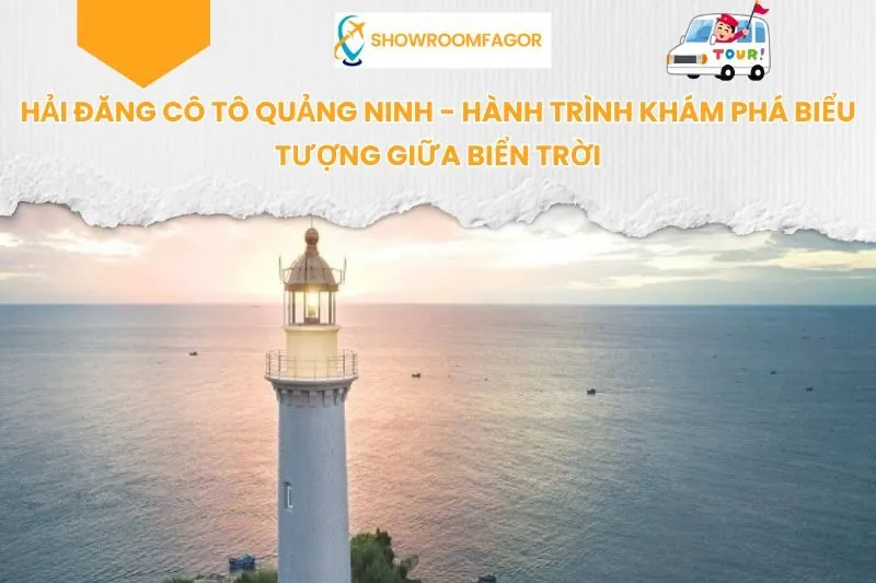 Hải Đăng Cô Tô Quảng Ninh - Hành Trình Khám Phá Biểu Tượng Giữa Biển Trời