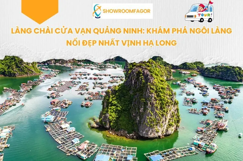 Làng Chài Cửa Vạn Quảng Ninh: Khám Phá Ngôi Làng Nổi Đẹp Nhất Vịnh Hạ Long